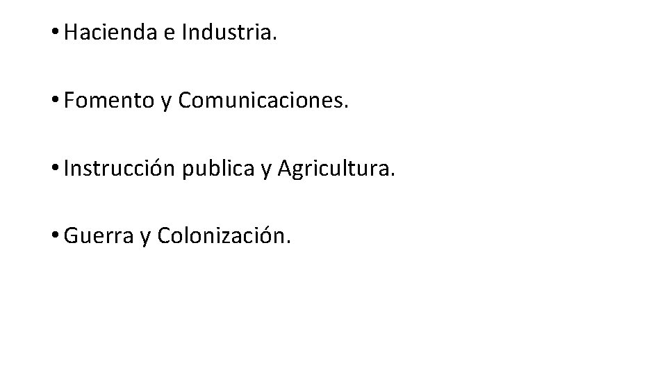  • Hacienda e Industria. • Fomento y Comunicaciones. • Instrucción publica y Agricultura.