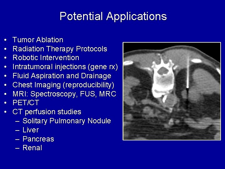 Potential Applications • • • Tumor Ablation Radiation Therapy Protocols Robotic Intervention Intratumoral injections