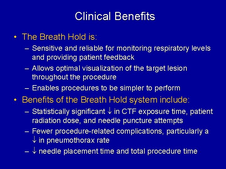 Clinical Benefits • The Breath Hold is: – Sensitive and reliable for monitoring respiratory