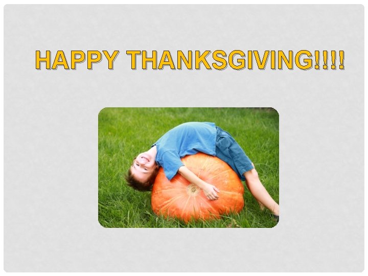 HAPPY THANKSGIVING!!!! 