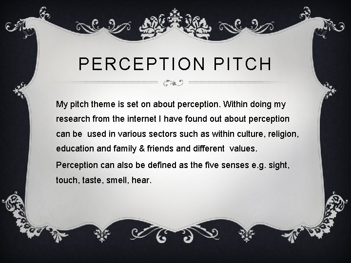 PERCEPTION PITCH My pitch theme is set on about perception. Within doing my research