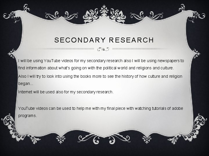 SECONDARY RESEARCH I will be using You. Tube videos for my secondary research also