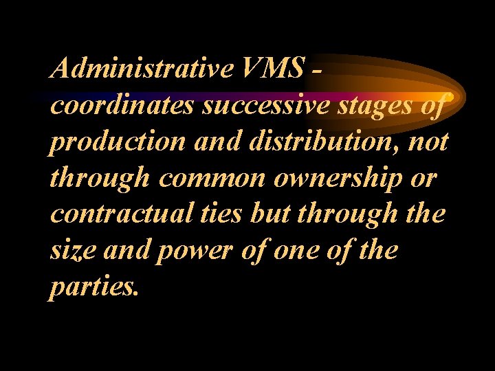 Administrative VMS coordinates successive stages of production and distribution, not through common ownership or