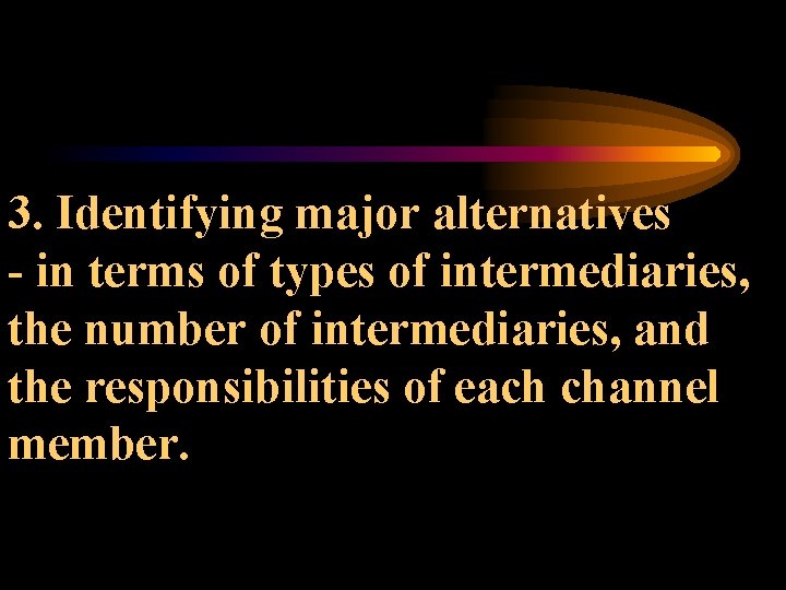 3. Identifying major alternatives - in terms of types of intermediaries, the number of