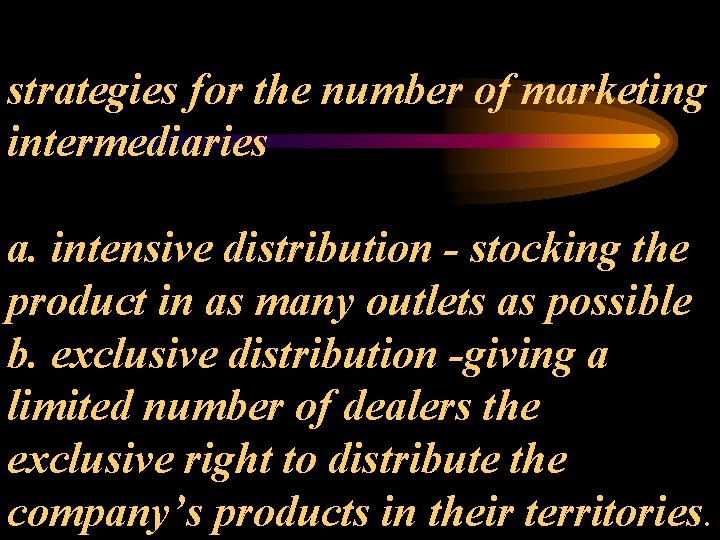 strategies for the number of marketing intermediaries a. intensive distribution - stocking the product