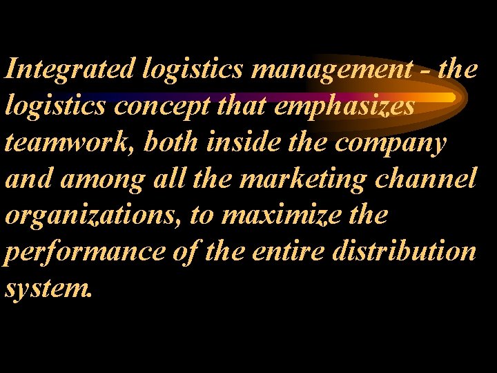 Integrated logistics management - the logistics concept that emphasizes teamwork, both inside the company