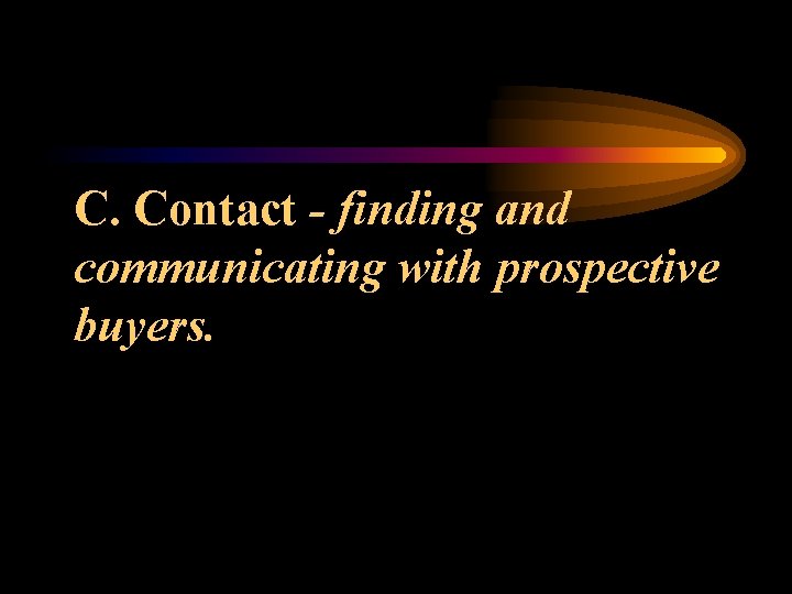 C. Contact - finding and communicating with prospective buyers. 