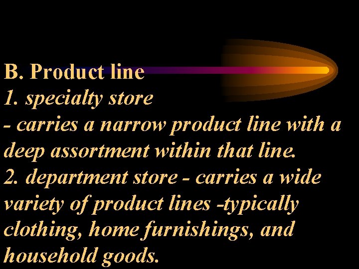 B. Product line 1. specialty store - carries a narrow product line with a