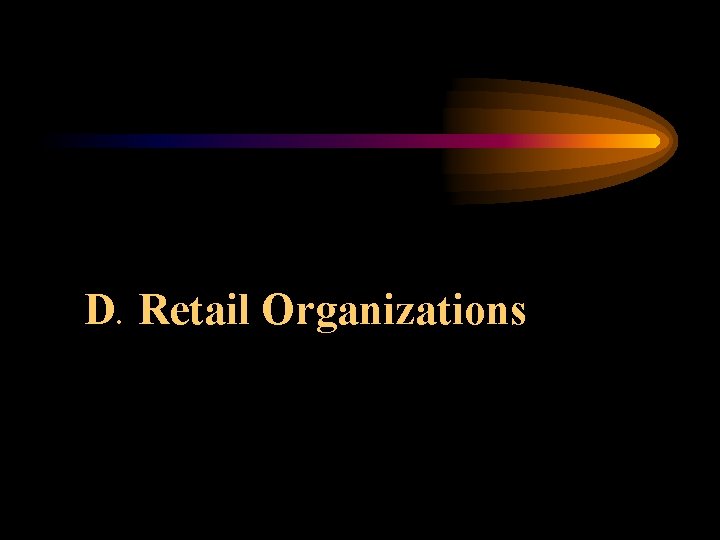 D. Retail Organizations 