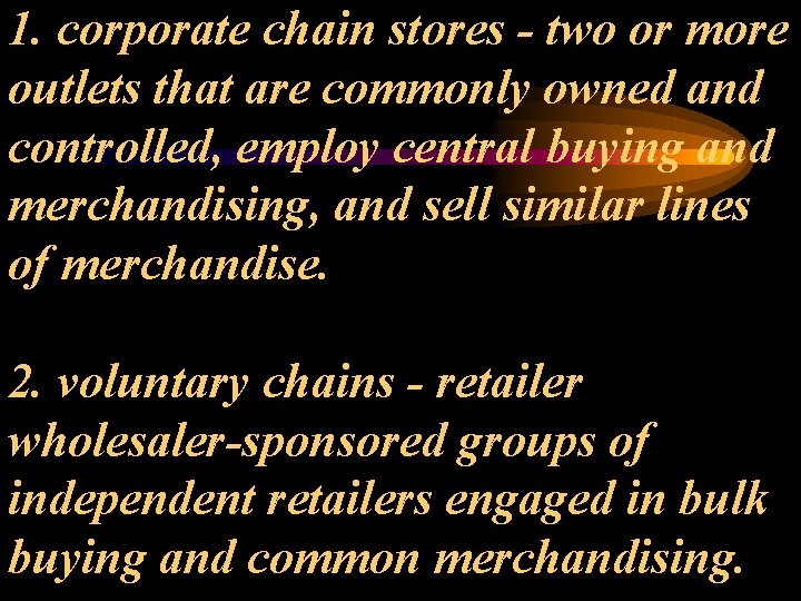 1. corporate chain stores - two or more outlets that are commonly owned and