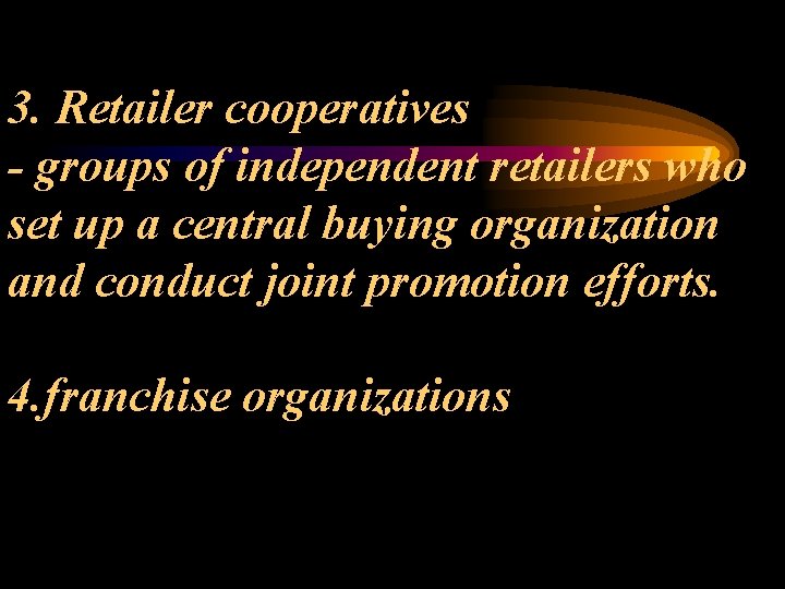 3. Retailer cooperatives - groups of independent retailers who set up a central buying