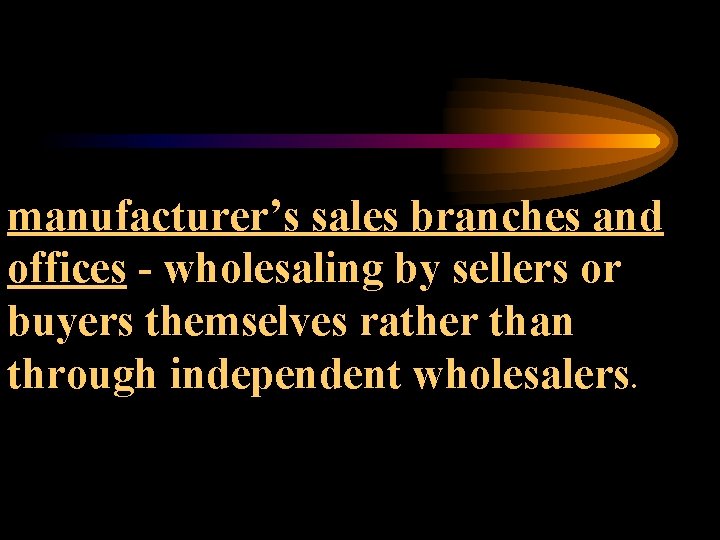 manufacturer’s sales branches and offices - wholesaling by sellers or buyers themselves rather than