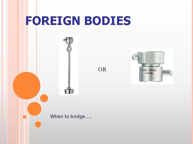 FOREIGN BODIES OR When to bridge…. 