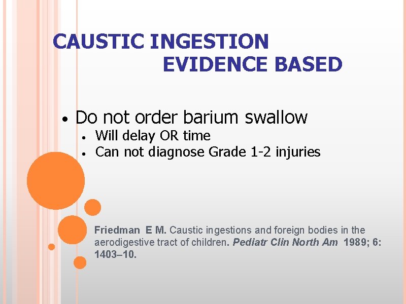 CAUSTIC INGESTION EVIDENCE BASED • Do not order barium swallow • • Will delay