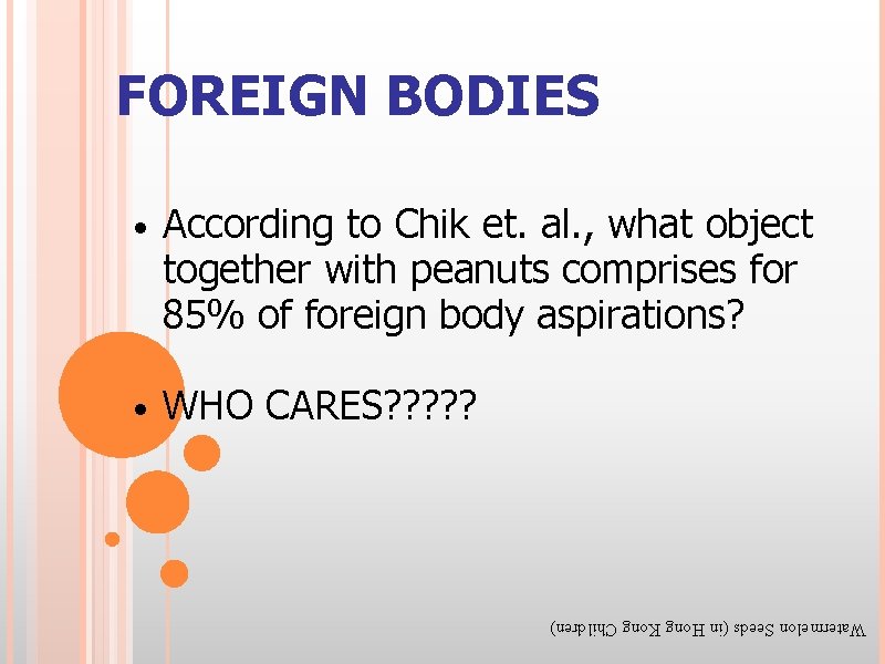 FOREIGN BODIES • According to Chik et. al. , what object together with peanuts