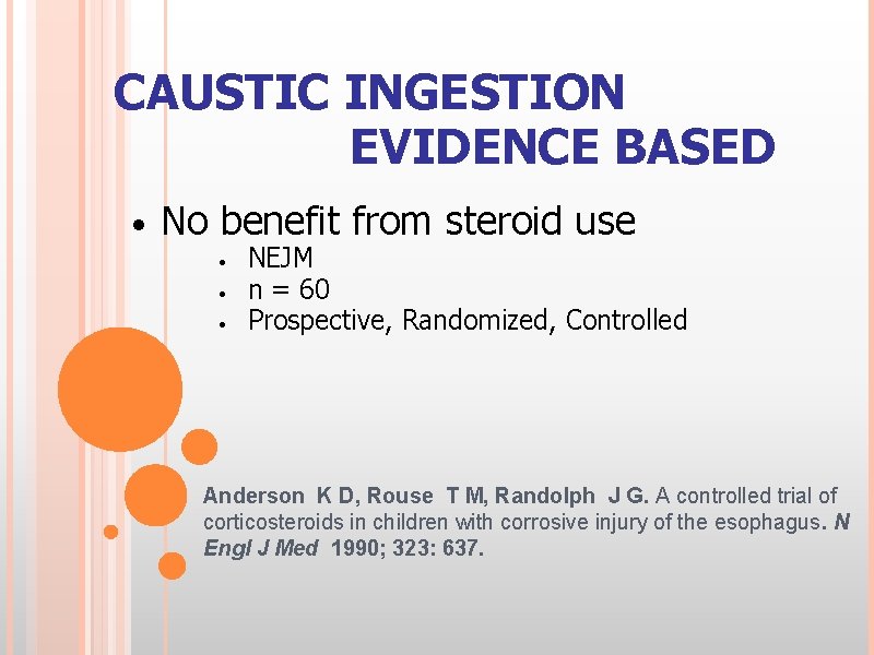 CAUSTIC INGESTION EVIDENCE BASED • No benefit from steroid use • • • NEJM