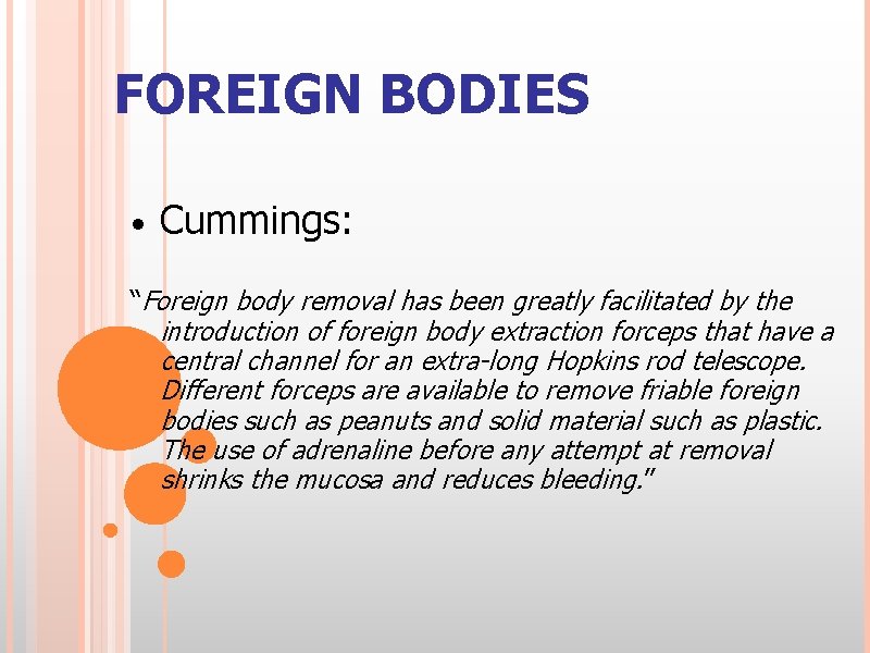 FOREIGN BODIES • Cummings: “Foreign body removal has been greatly facilitated by the introduction