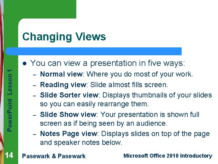 Changing Views Power. Point Lesson 1 l 14 You can view a presentation in