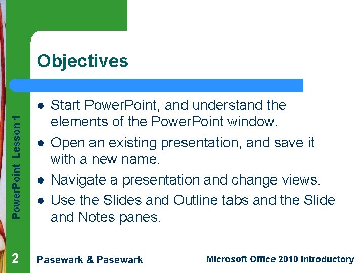 Objectives Power. Point Lesson 1 l 2 l l l Start Power. Point, and