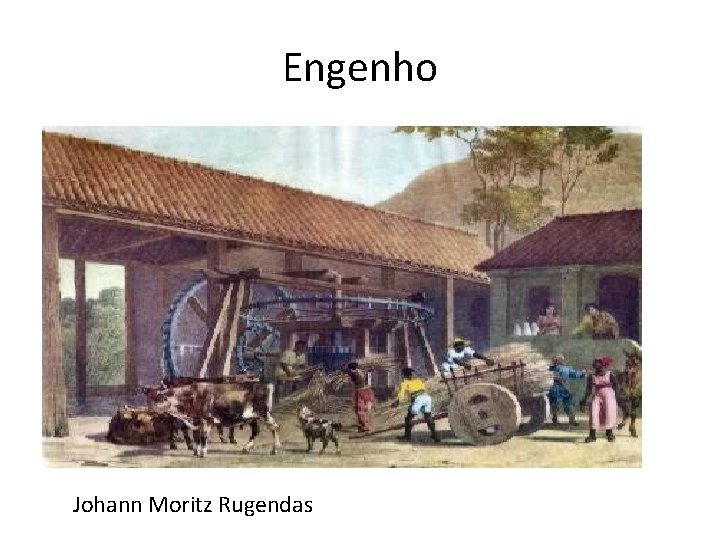 Engenho Johann Moritz Rugendas 