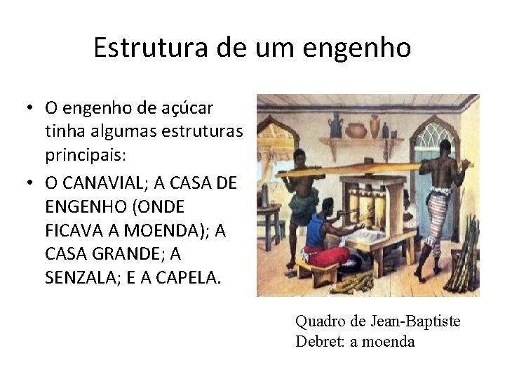 Estrutura de um engenho • O engenho de açúcar tinha algumas estruturas principais: •