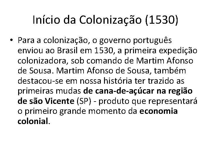 Início da Colonização (1530) • Para a colonização, o governo português enviou ao Brasil