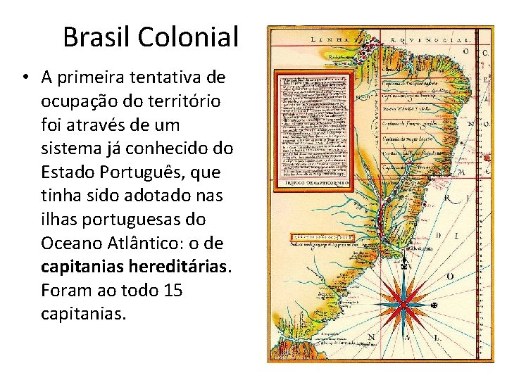 Brasil Colonial • A primeira tentativa de ocupação do território foi através de um