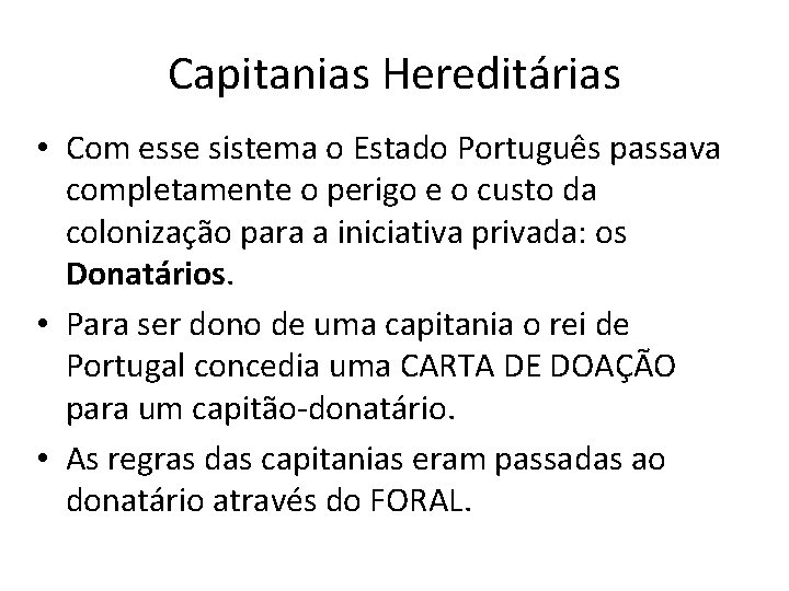 Capitanias Hereditárias • Com esse sistema o Estado Português passava completamente o perigo e