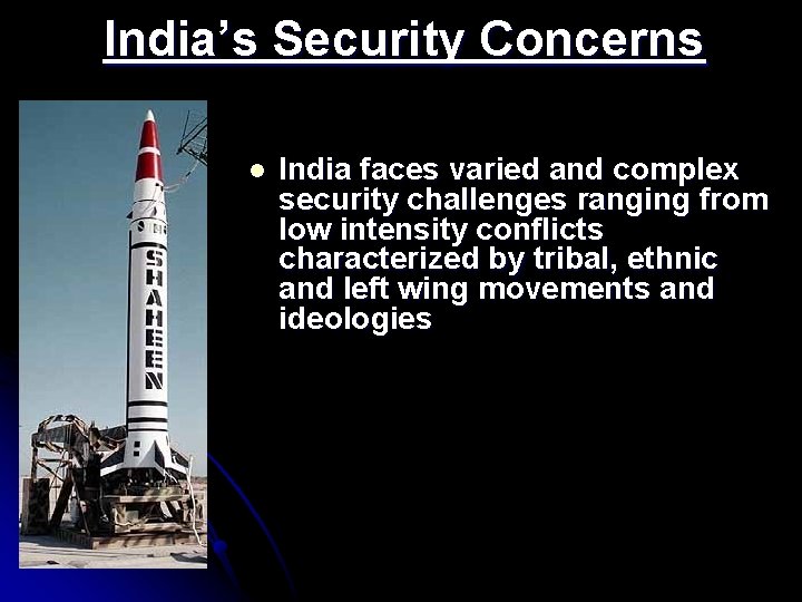 India’s Security Concerns l India faces varied and complex security challenges ranging from low