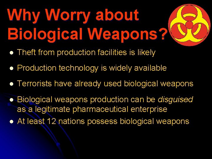 Why Worry about Biological Weapons? l Theft from production facilities is likely l Production