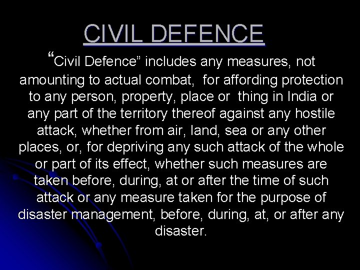 CIVIL DEFENCE “Civil Defence” includes any measures, not amounting to actual combat, for affording