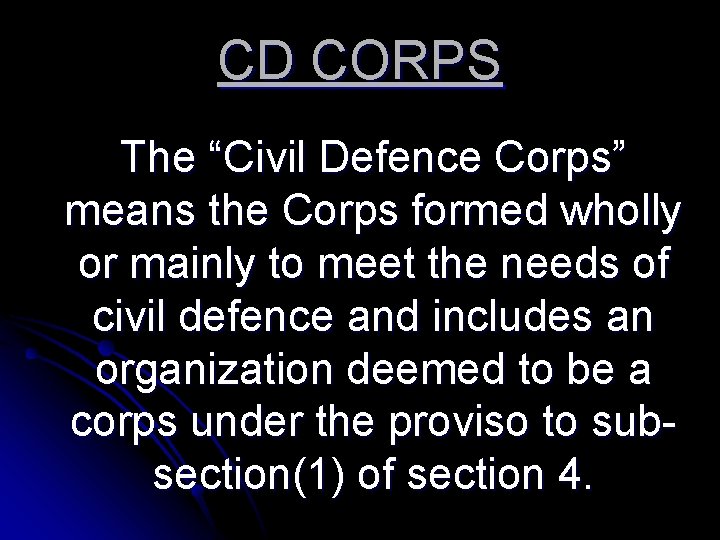 CD CORPS The “Civil Defence Corps” means the Corps formed wholly or mainly to