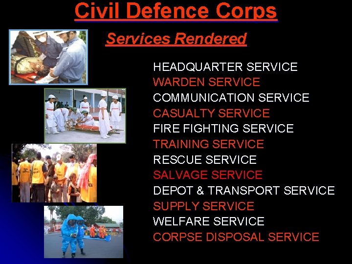 Civil Defence Corps Services Rendered HEADQUARTER SERVICE WARDEN SERVICE COMMUNICATION SERVICE CASUALTY SERVICE FIRE