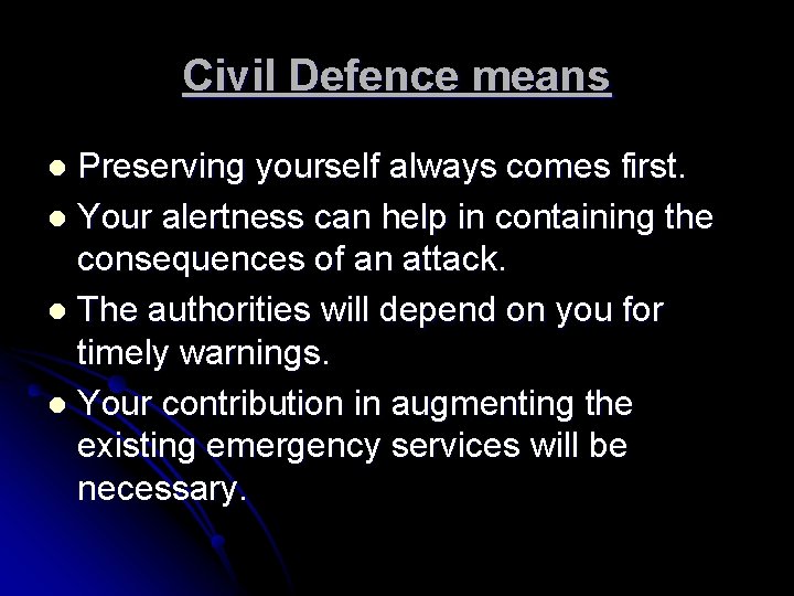 Civil Defence means Preserving yourself always comes first. l Your alertness can help in