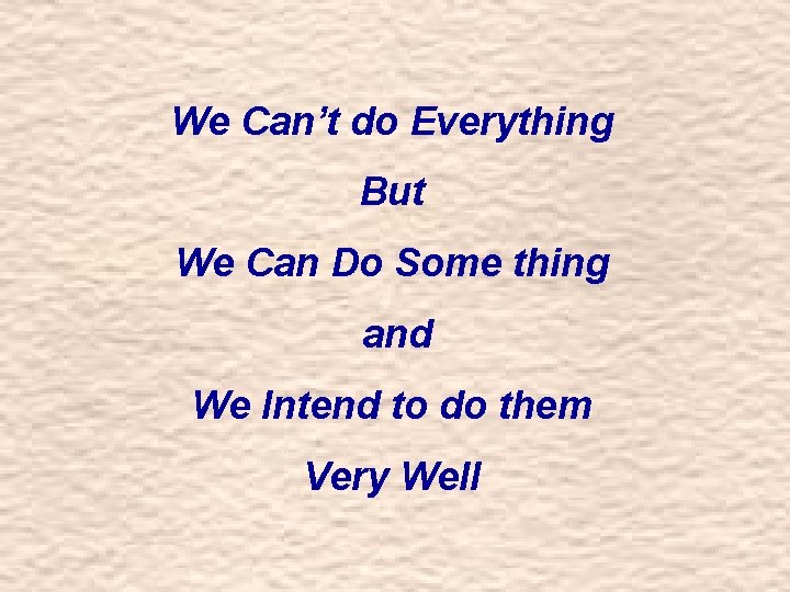 We Can’t do Everything But We Can Do Some thing and We Intend to