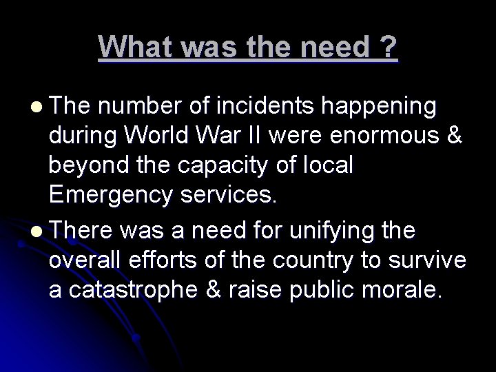 What was the need ? l The number of incidents happening during World War