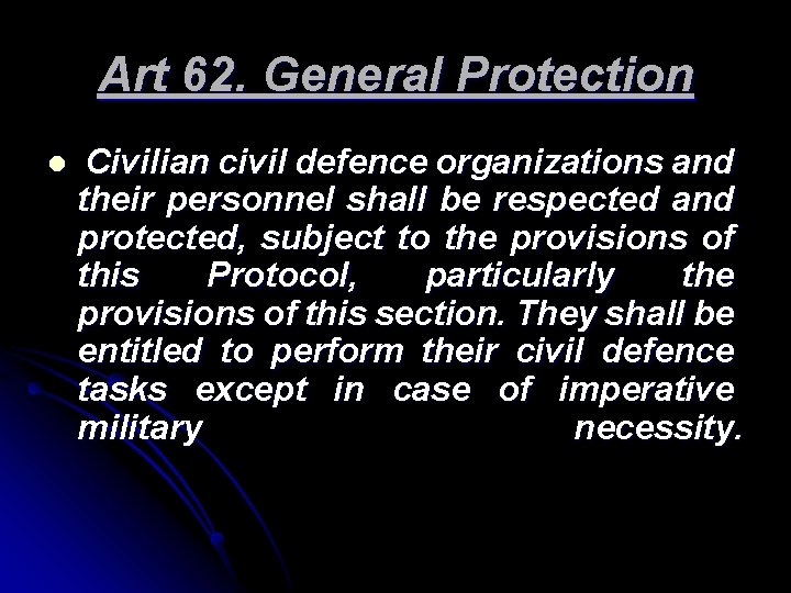 Art 62. General Protection l Civilian civil defence organizations and their personnel shall be