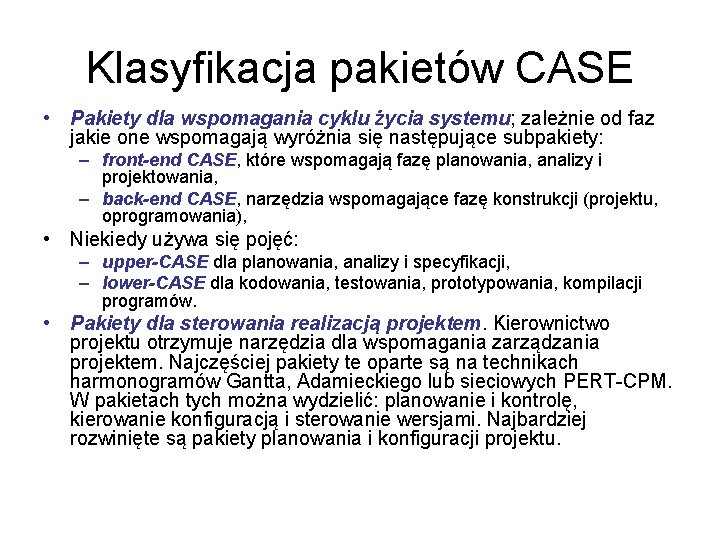 Klasyfikacja pakietów CASE • Pakiety dla wspomagania cyklu życia systemu; zależnie od faz jakie