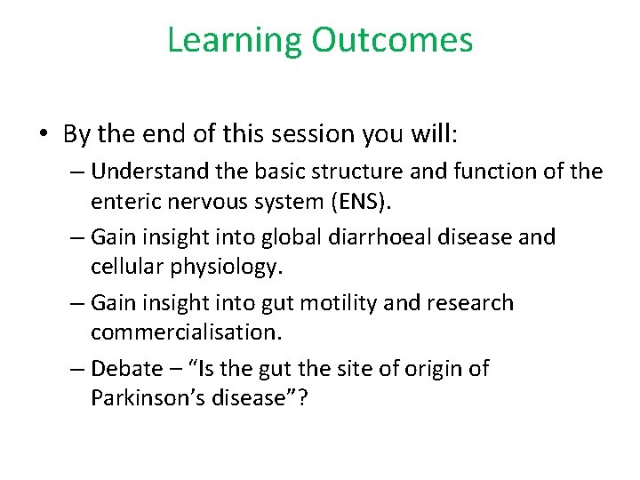 Learning Outcomes • By the end of this session you will: – Understand the