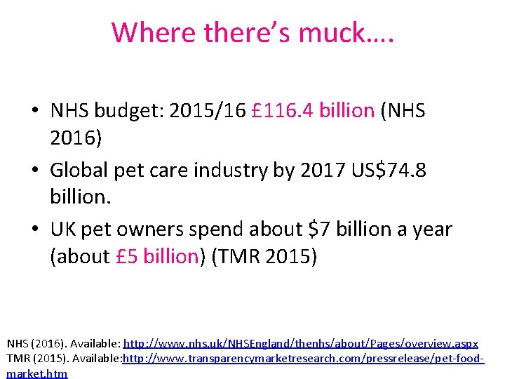 Where there’s muck…. • NHS budget: 2015/16 £ 116. 4 billion (NHS 2016) •