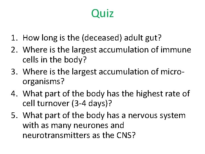 Quiz 1. How long is the (deceased) adult gut? 2. Where is the largest