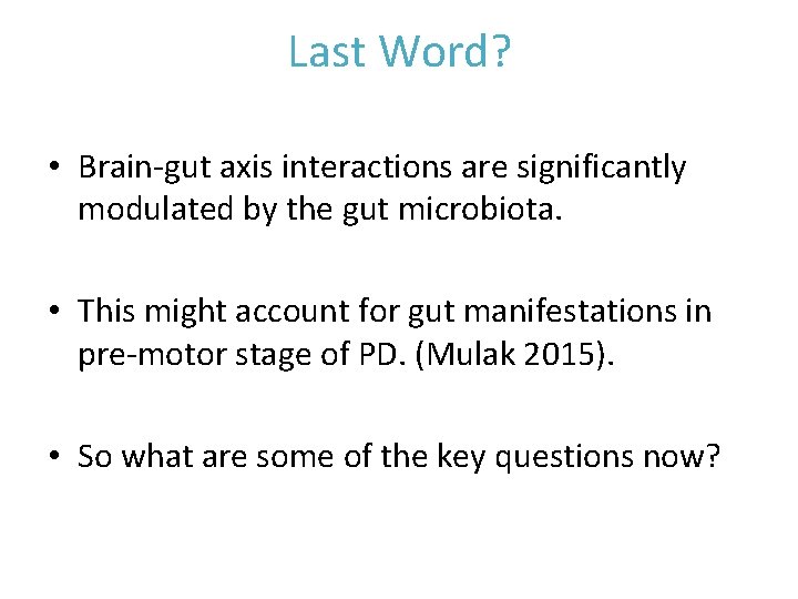 Last Word? • Brain‐gut axis interactions are significantly modulated by the gut microbiota. •