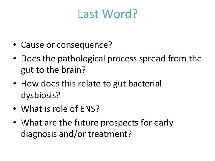 Last Word? • Cause or consequence? • Does the pathological process spread from the