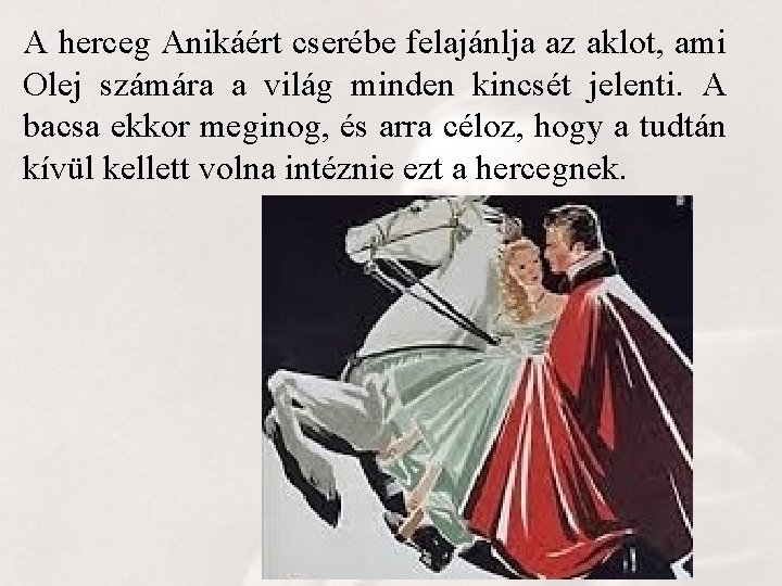 A herceg Anikáért cserébe felajánlja az aklot, ami Olej számára a világ minden kincsét