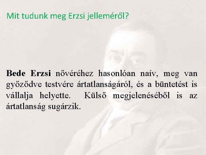 Mit tudunk meg Erzsi jelleméről? Bede Erzsi nővéréhez hasonlóan naív, meg van győződve testvére