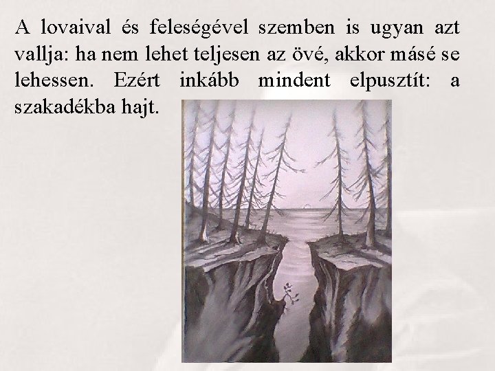 A lovaival és feleségével szemben is ugyan azt vallja: ha nem lehet teljesen az