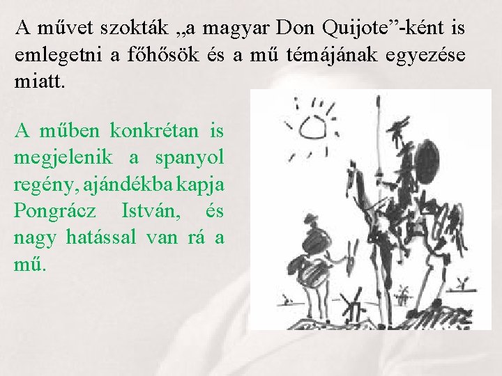 A művet szokták „a magyar Don Quijote”-ként is emlegetni a főhősök és a mű