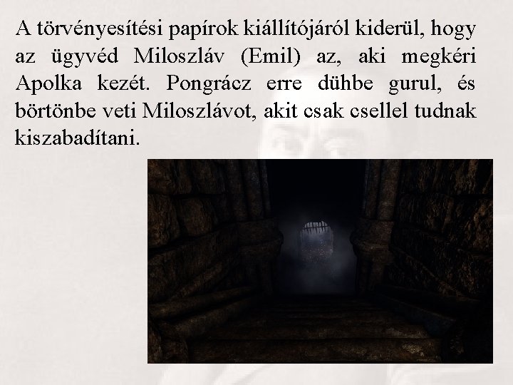 A törvényesítési papírok kiállítójáról kiderül, hogy az ügyvéd Miloszláv (Emil) az, aki megkéri Apolka