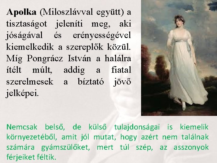 Apolka (Miloszlávval együtt) a tisztaságot jeleníti meg, aki jóságával és erényességével kiemelkedik a szereplők