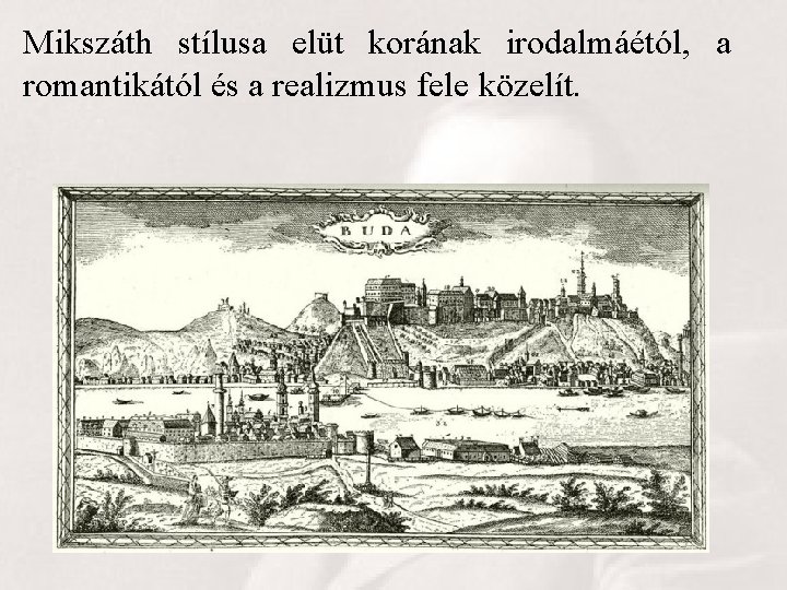 Mikszáth stílusa elüt korának irodalmáétól, a romantikától és a realizmus fele közelít. 